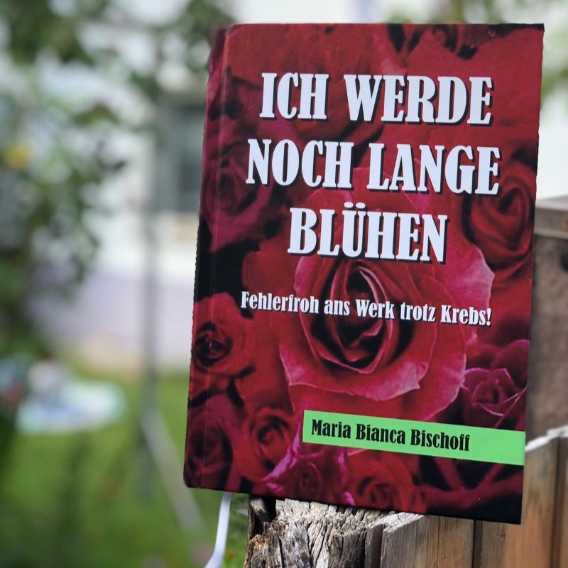 Buchcover: Ich werde noch lange blühen. Fehlerfroh ans Werkt trotz Krebs! Buchcover: Ich werde noch lange blühen. Fehlerfroh ans Werkt trotz Krebs!